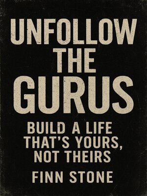 cover image of Unfollow the Gurus Build a Life That's Yours, Not Theirs